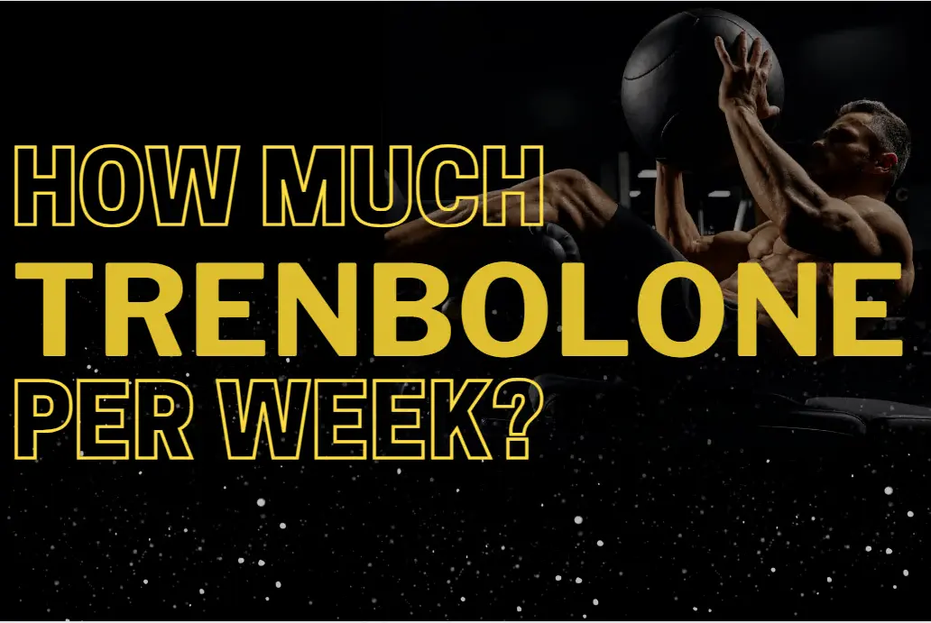 How much trenbolone per week?